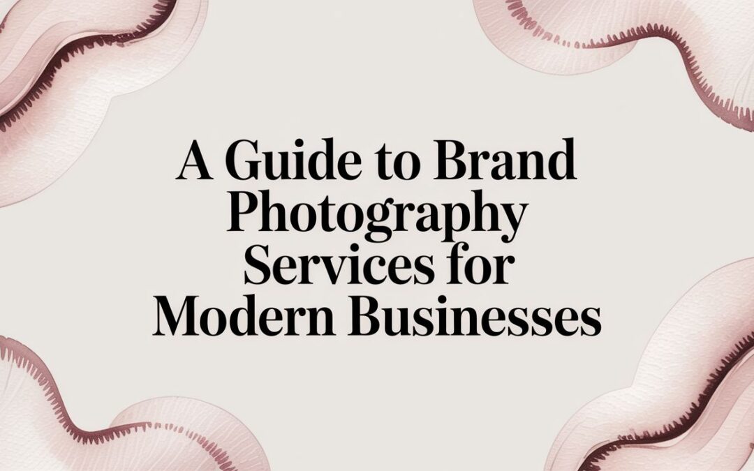 A Guide to Brand Photography Services for Modern Businesses