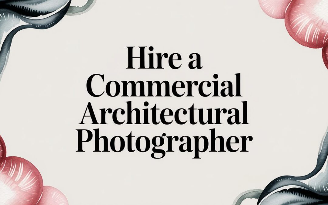 Hire a Commercial Architectural Photographer