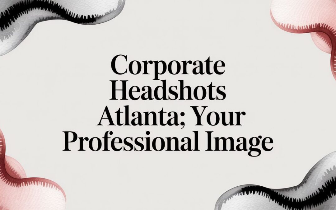 Corporate Headshots Atlanta: Your Professional Image