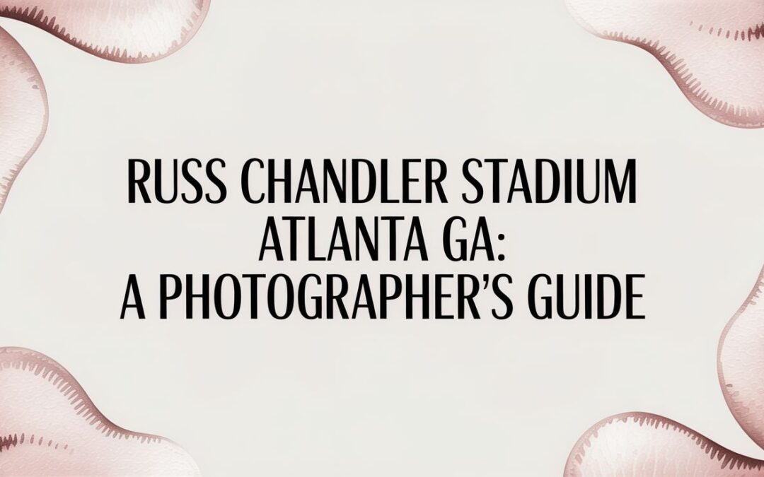 Russ Chandler Stadium Atlanta GA: A Photographer’s Guide
