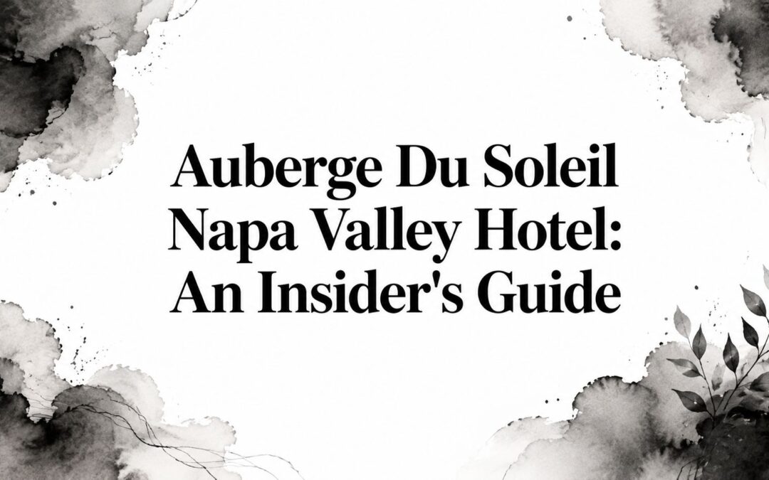 Auberge Du Soleil Napa Valley Hotel: An Insider’s Guide