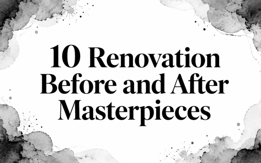 10 Renovation Before and After Masterpieces