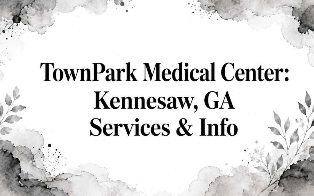 TownPark Medical Center: Kennesaw, GA Services & Info