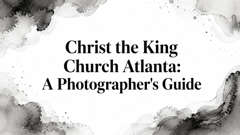 christ-the-king-church-atlanta-photographers-guide