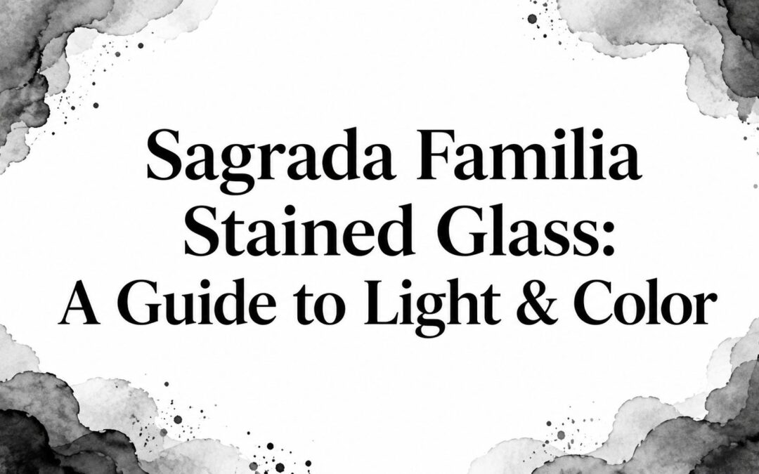 Sagrada Familia Stained Glass: A Guide to Light & Color