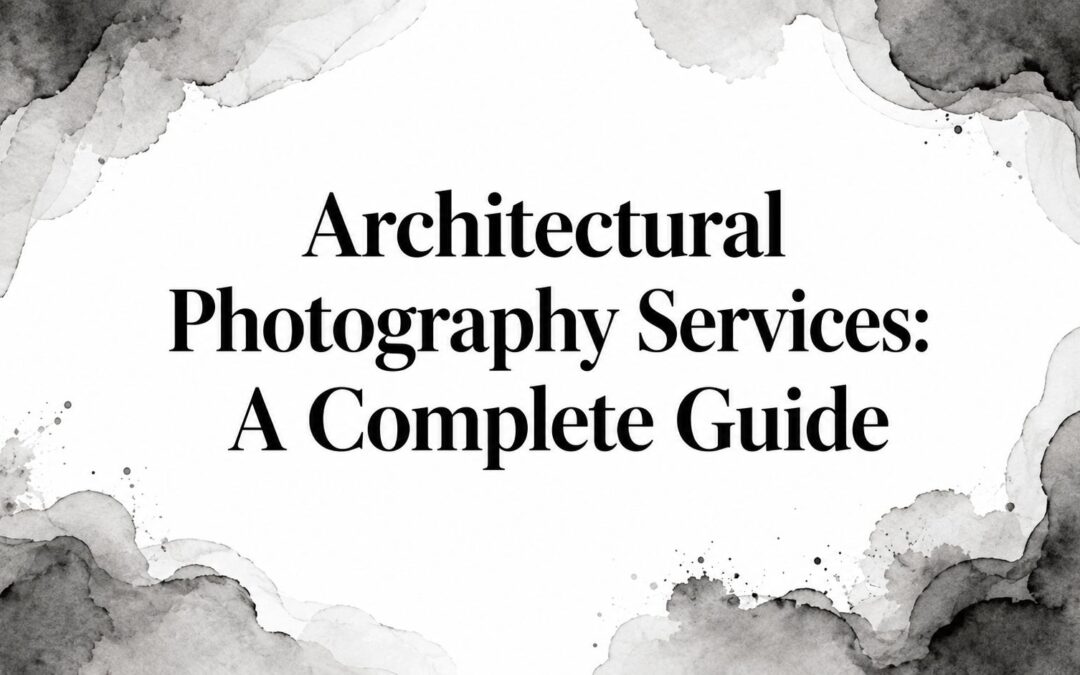 Architectural Photography Services: A Complete Guide