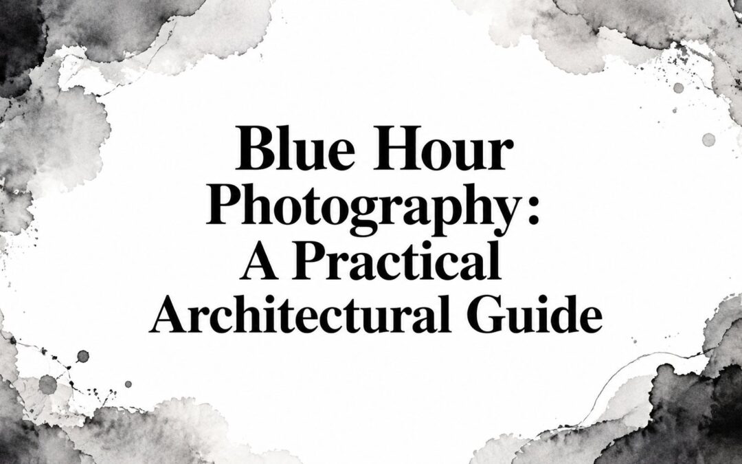 Blue Hour Photography: A Practical Architectural Guide