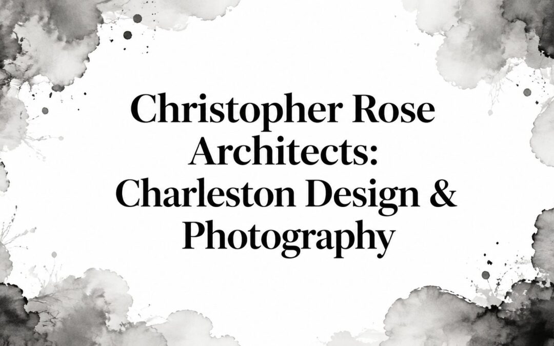 Christopher Rose Architects: Charleston Design & Photography