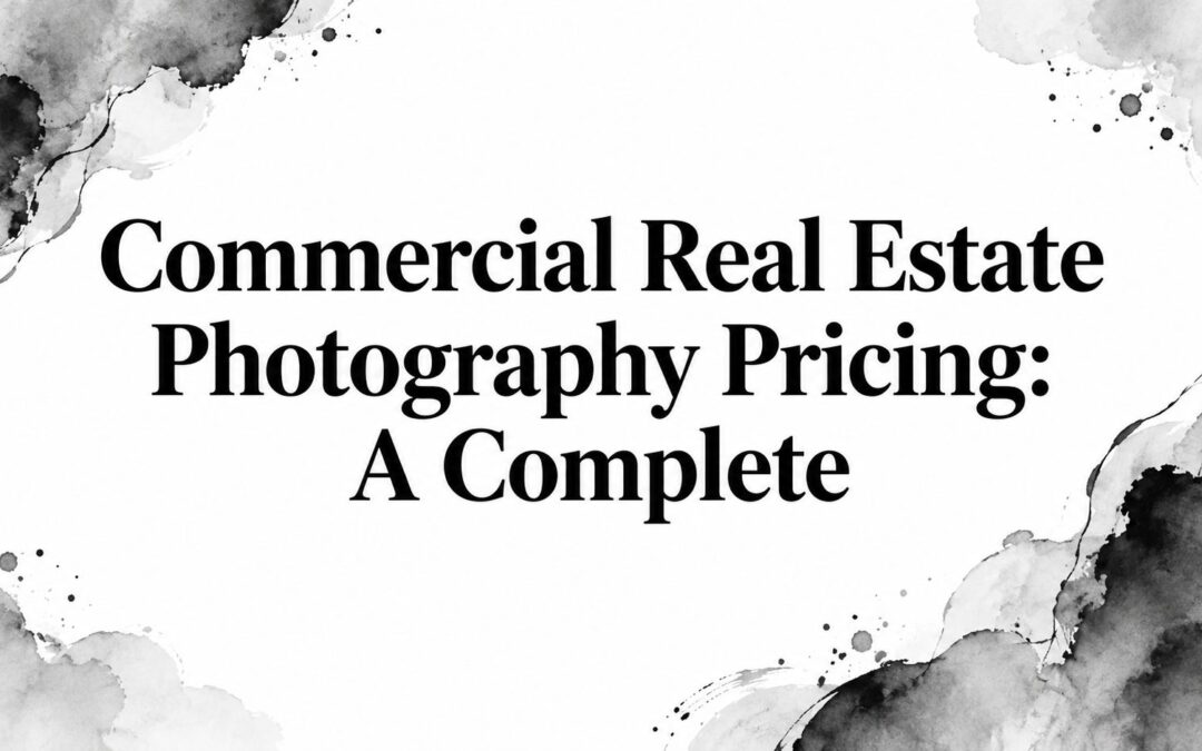 Commercial Real Estate Photography Pricing: A Complete