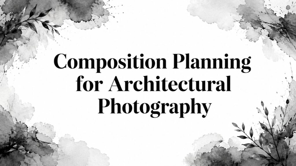 composition-planning-architectural-photography
