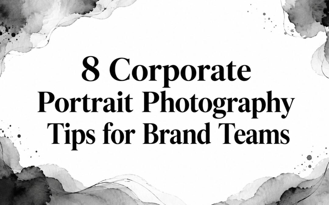 8 Corporate Portrait Photography Tips for Brand Teams