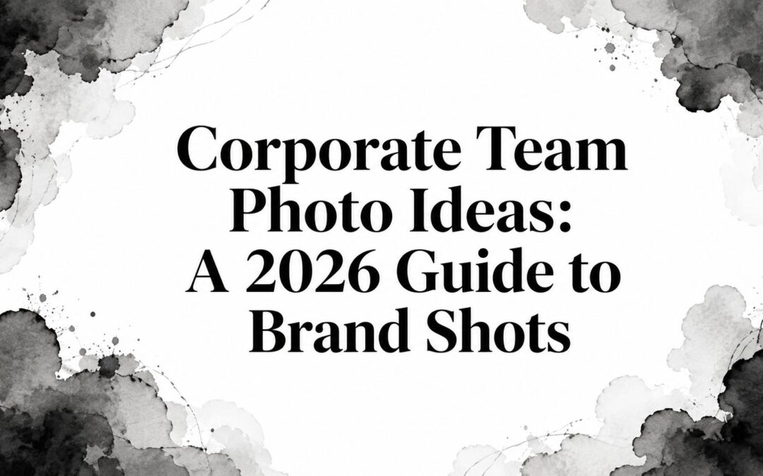 Corporate Team Photo Ideas: A 2026 Guide to Brand Shots