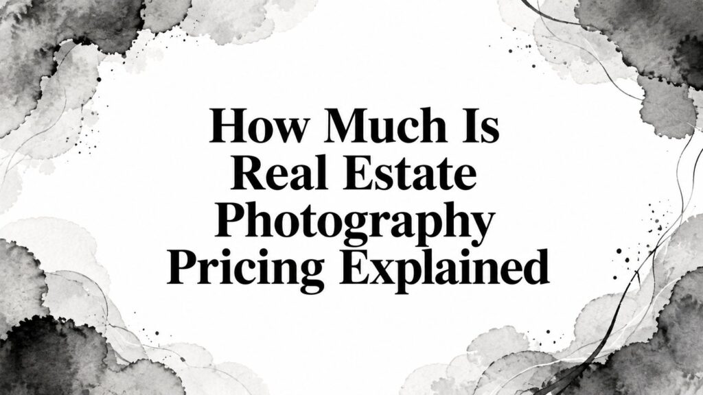 how-much-is-real-estate-photography-pricing-guide