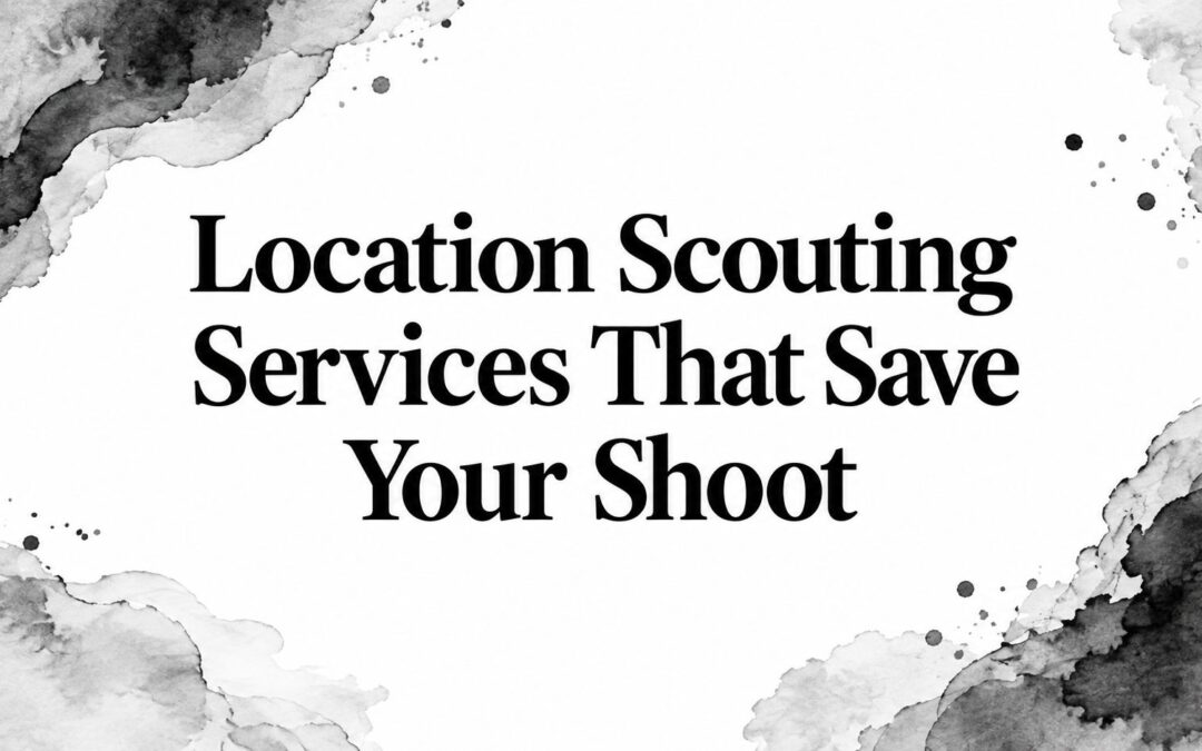Location Scouting Services That Save Your Shoot